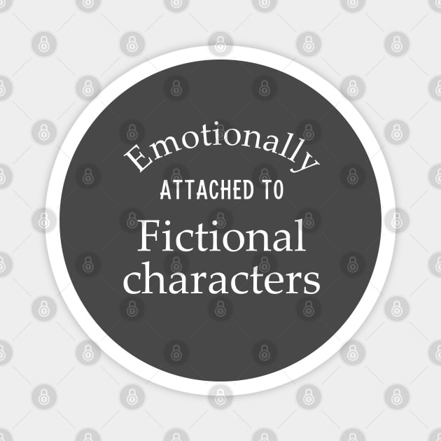 Emotionally Attached to Fictional Characters Magnet by Huemon Grind